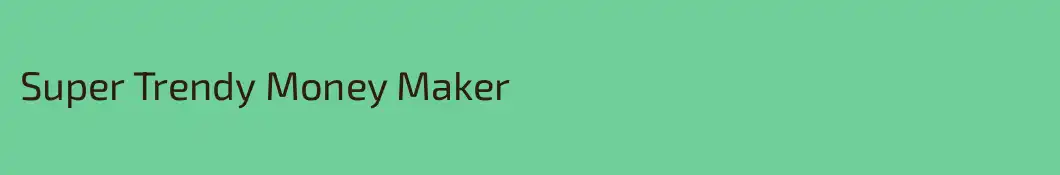 Super Trendy Money Maker